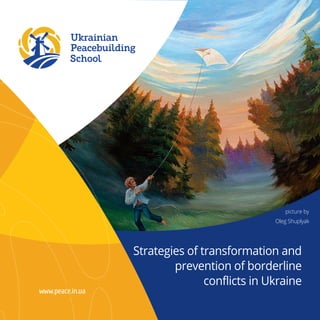 picture by
Oleg Shuplyak
Strategies of transformation and
prevention of borderline
conflicts in Ukraine
www.peace.in.ua
 