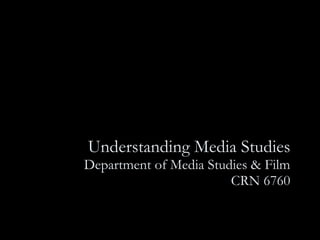Understanding Media Studies Department of Media Studies & Film CRN 6760 