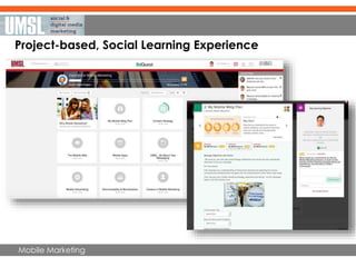 Mobile Marketing
Project-based, Social Learning Experience
 