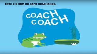 ESTE É O SOM DO SAPO COACHANDO.
 