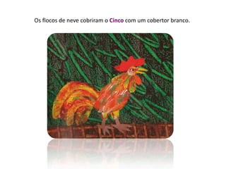 Os flocos de neve cobriram o Cinco com um cobertor branco.
 