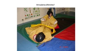 Brincadeiras diferentes?
 