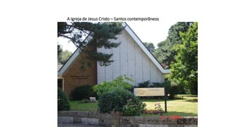 A Igreja de Jesus Cristo – Santos contemporâneos
 