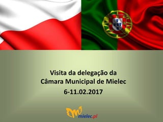 Visita da delegação da
Câmara Municipal de Mielec
6-11.02.2017
 