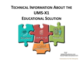 TECHNICAL INFORMATION ABOUT THE
UMS-X1
EDUCATIONAL SOLUTION
Automation for the Enterprise
 