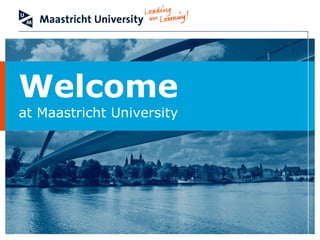 Welcome
at Maastricht University
 