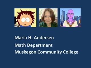 Maria H. Andersen Math Department Muskegon Community College 