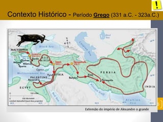 Contexto Histórico - Período Grego (331 a.C. - 323a.C.) 
Pr. Moisés Sampaio de Paula 
26 
 