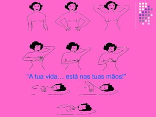 “A tua vida… está nas tuas mãos!”
 