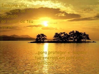 Imagina uma pirâmide de luz dourada  ao redor de teu corpo... ...para proteger e  manter tua energia em perfeito  equilíbrio. 