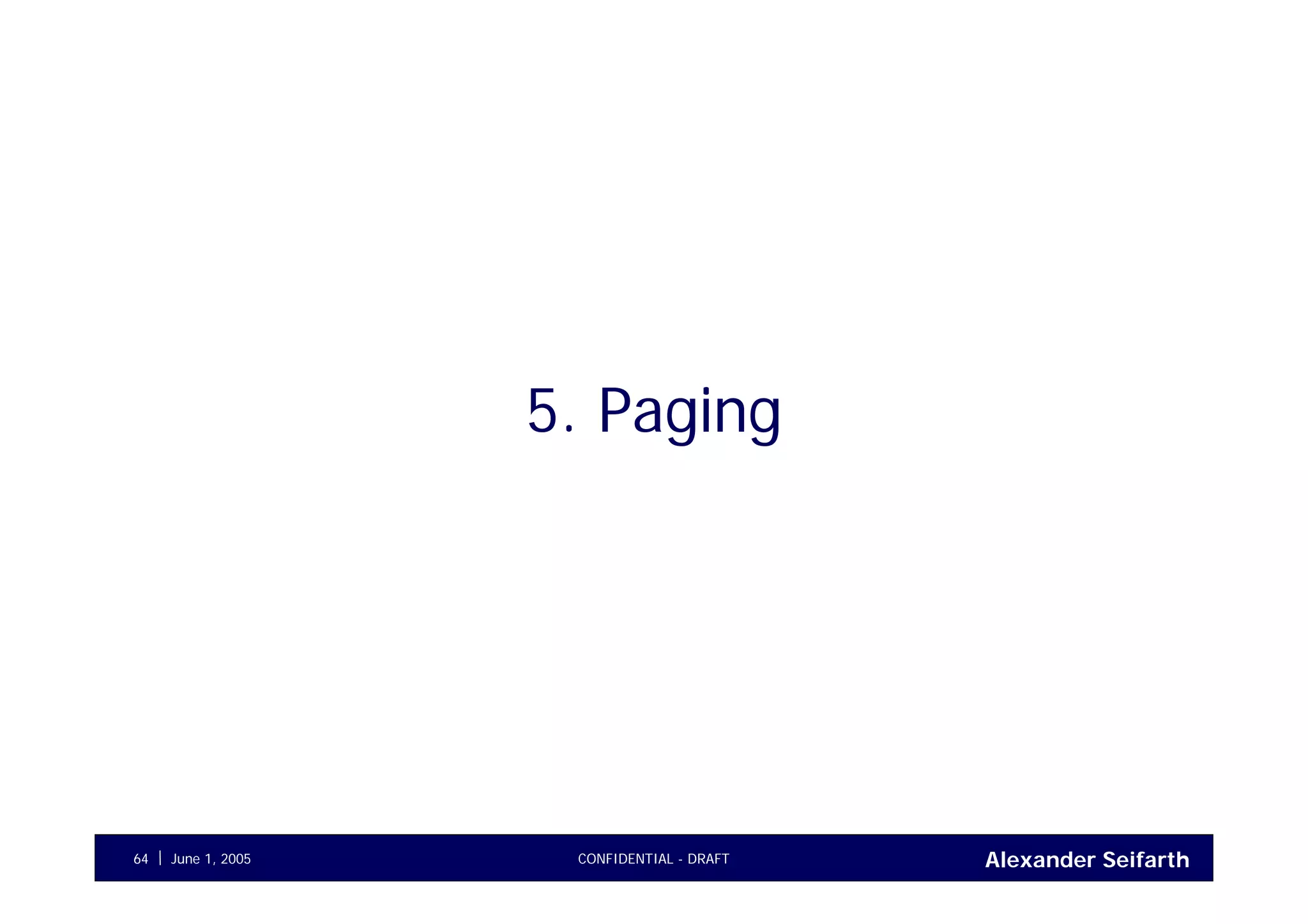 Alexander SeifarthCONFIDENTIAL - DRAFTJune 1, 200564
5. Paging
 