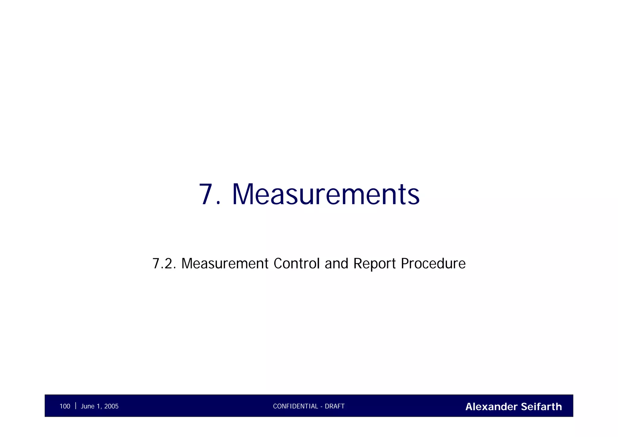 Alexander SeifarthCONFIDENTIAL - DRAFTJune 1, 2005100
7. Measurements
7.2. Measurement Control and Report Procedure
 
