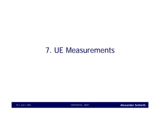 Alexander SeifarthCONFIDENTIAL - DRAFTJune 1, 200596
7. UE Measurements
 