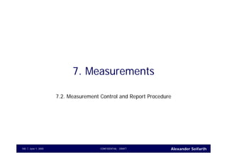 Alexander SeifarthCONFIDENTIAL - DRAFTJune 1, 2005100
7. Measurements
7.2. Measurement Control and Report Procedure
 