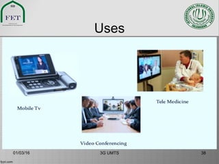 Uses
01/03/16 3G UMTS 38
 