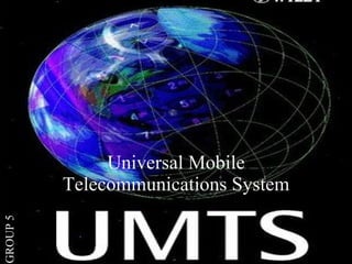 Universal Mobile Telecommunications System GROUP 5 