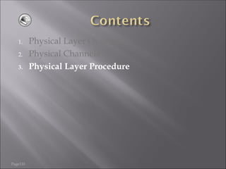 Page110
1. Physical Layer Overview
2. Physical Channels
3. Physical Layer Procedure
 
