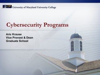 Cybersecurity Programs
Aric Krause
Vice Provost & Dean
Graduate School

 