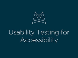 Usability Testing for
Accessibility
 