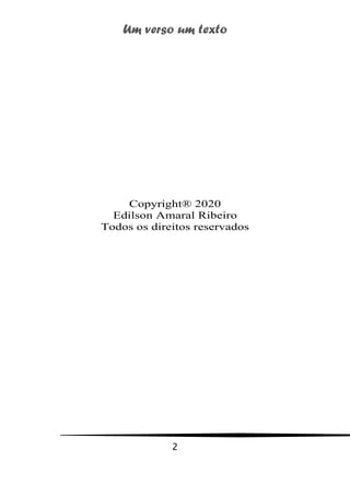 Um verso um texto
2
Copyright® 2020
Edilson Amaral Ribeiro
Todos os direitos reservados
 