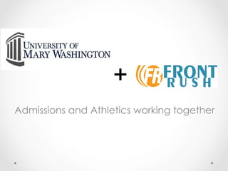    +  	
Admissions and Athletics working together
 