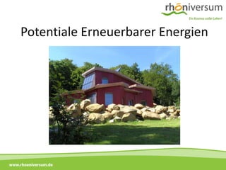Potentiale Erneuerbarer Energien




www.rhoeniversum.de
 