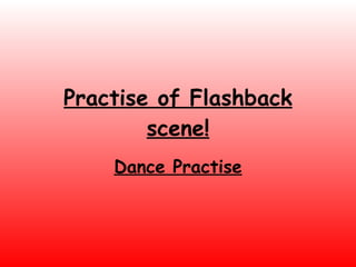 Practise of Flashback scene! Dance Practise 