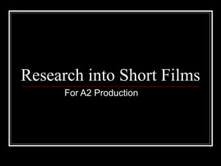Research into Short Films For A2 Production  