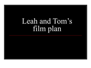 Leah and Tom’s film plan 