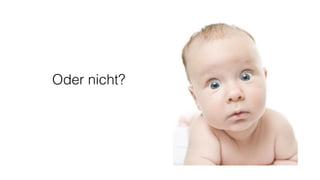 Oder nicht?
 