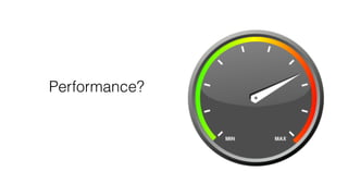 Performance?
 
