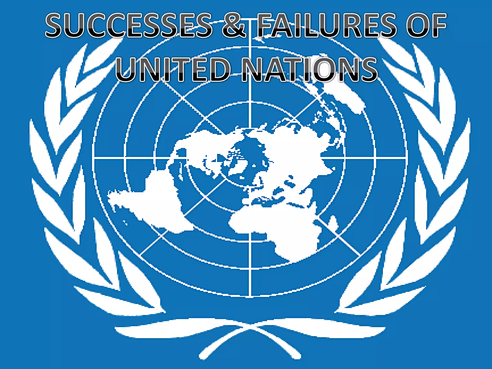 SUCCESSES & FAILURES OF UNITED NATIONS