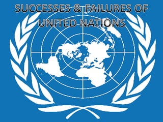 SUCCESSES & FAILURES OF UNITED NATIONS 
