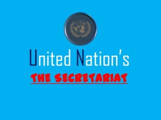 United Nation’s
THE SECRETARIAT

 