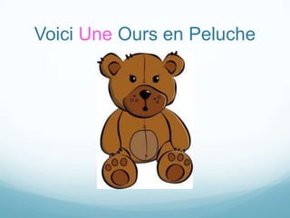 Voici Une Ours en Peluche

 