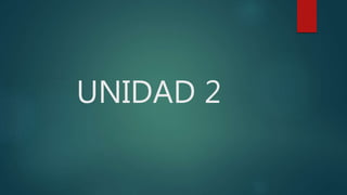 UNIDAD 2
 