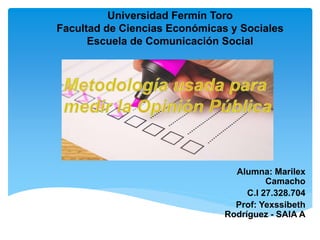 Alumna: Marilex
Camacho
C.I 27.328.704
Prof: Yexssibeth
Rodríguez - SAIA A
Universidad Fermín Toro
Facultad de Ciencias Económicas y Sociales
Escuela de Comunicación Social
 