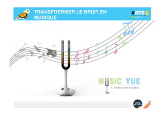TRANSFOERMER LE BRUIT EN
MUSIQUE!

 
