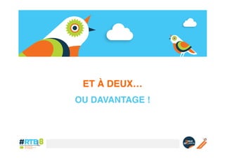 ET À DEUX…!
OU DAVANTAGE !!

 