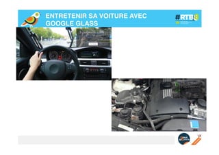ENTRETENIR SA VOITURE AVEC
GOOGLE GLASS!

 