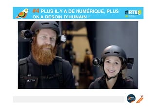 #4 PLUS IL Y A DE NUMÉRIQUE, PLUS
ON A BESOIN D’HUMAIN !!

 