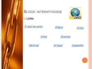 Blogs: interatividadeLinks E-mail do autorVídeosFotosSitesEventosArtigosNotíciasCampanha