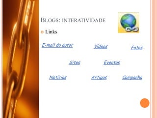 Blogs: interatividadeLinks E-mail do autorVídeosFotosSitesEventosArtigosNotíciasCampanha