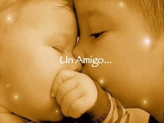 Un Amigo...