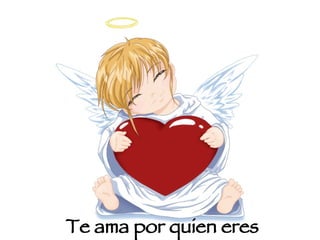 Te ama por quien eres