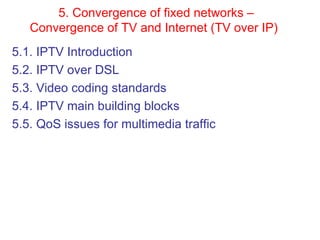 5. Convergence of fixed networks – Convergence of TV and Internet (TV over IP)   ,[object Object],[object Object],[object Object],[object Object],[object Object]