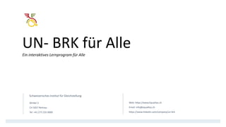 UN- BRK für Alle
Ein interaktives Lernprogram für Alle
Schweizerisches Institut für Gleichstellung
Winkel 3
CH 5057 Reitna...