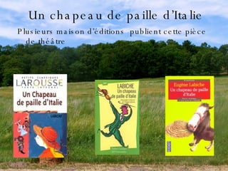Un chapeau de paille d’Italie Plusieurs maison d’éditions  publient cette pièce de théâtre  