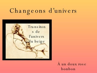 Changeons d’univers   À un doux rose bonbon La Transitons de  l’univers du beige 