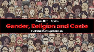 Class 10th - Civics
Gender, Religion and Caste
Full Chapter Explanation
Gender, Religion and Caste
 